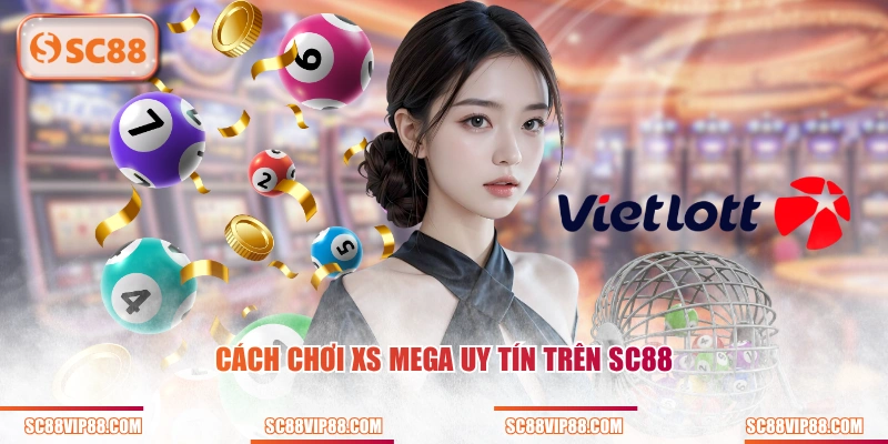 Cách chơi XS Mega uy tín trên SC88