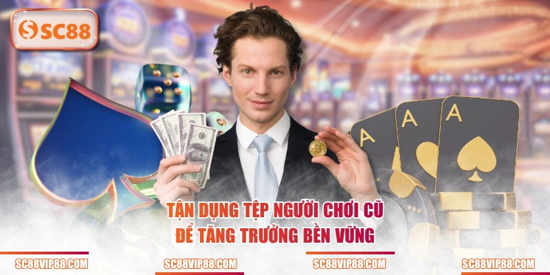 Tận dụng tệp người chơi cũ để tăng trưởng bền vững